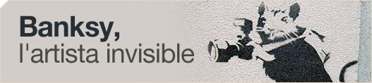 Banksy, l'artista invisible
